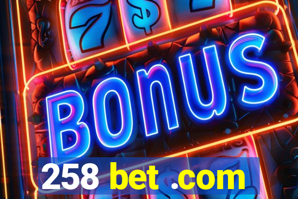 258 bet .com